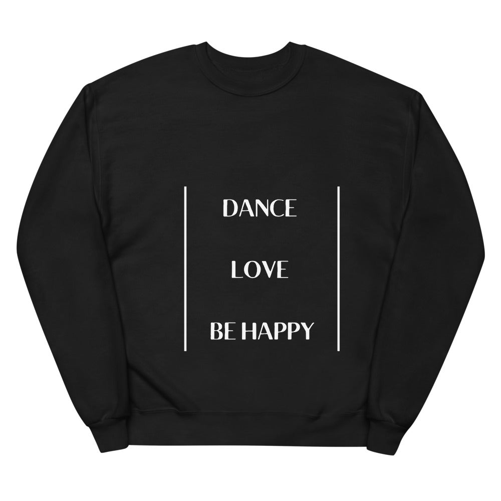 Eco Friendly Organic Cotton Unisex Fleece Sweatshirt  - Dance Love Be Happy